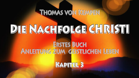 DIE NACHFOLGE CHRISTI - Thomas von Kempen - ERSTES BUCH - 3. Kapitel - DIE LEHRE DER WAHRHEIT