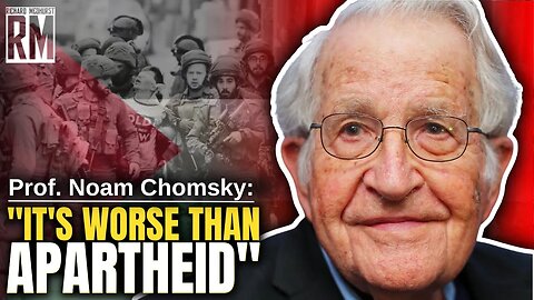 Noam Chomsky: “I’ve Never Called It ‘Apartheid’ Because It’s Worse Than Apartheid"