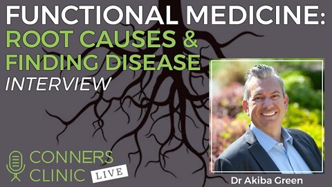 Functional Medicine: Root Causes & Finding Disease with Dr Akiba Green | Conners Clinic Live