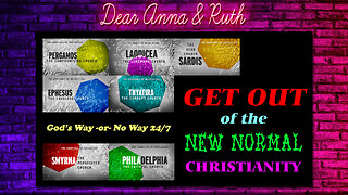 Dear Anna & Ruth: Get out of the New Normal Christianity NOW! (God’s Way or No Way 24/7)