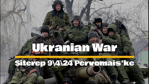 Ukranian War Sitrep 9/4/24 Pervomais'ke