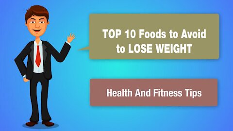 TOP 10 Foods to Avoid to Lose Weight Health And Fitness Tips.