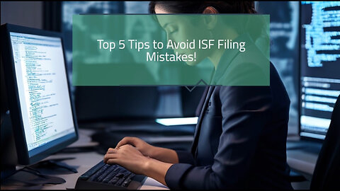 Mastering the Art of ISF Filing: Expert Tips to Avoid Costly Mistakes