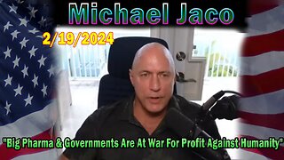 Michael Jaco Update Today Feb 19: "Big Pharma & Governments Are At War For Profit Against Humanity"