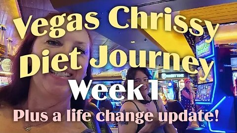 Vegas Chrissy Diet Journey Week 1 and a Life Change Update