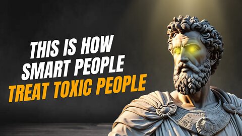 11 Smart Ways To Deal With Toxic People | STOICISM
