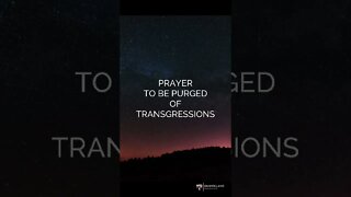 PRAYER TO BE PURGED OF TRANSGRESSIONS