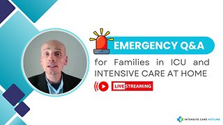 Emergency Q&A for Families in ICU and INTENSIVE CARE AT HOME!