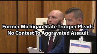 Former Michigan State Trooper Pleads No Contest To Aggravated Assault