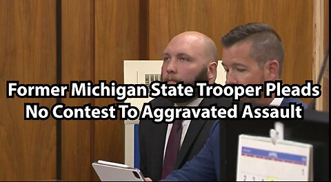 Former Michigan State Trooper Pleads No Contest To Aggravated Assault