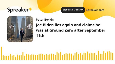 Joe Biden lies again and claims he was at Ground Zero after September 11th