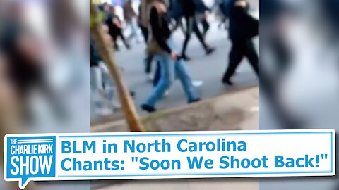 BLM in North Carolina Chants: "Soon We Shoot Back!"