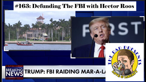 The Dad Presents #163: Defunding The FBI with Florida Gubernatorial Candidate Hector Roos