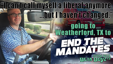 from liberal to end-all-mandates supporter, drive-stream to Weatherford TX Freedom Convoy to DC