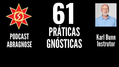 PRÁTICAS GNÓSTICAS - AUDIO DE PODCAST 61