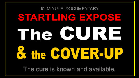 STARTLING EXPOSE' - THE CURE and the COVER-UP - 15 min.