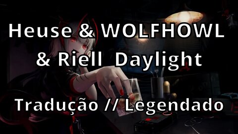 Heuse & WOLFHOWL & Riell - Daylight ( Tradução // Legendado )