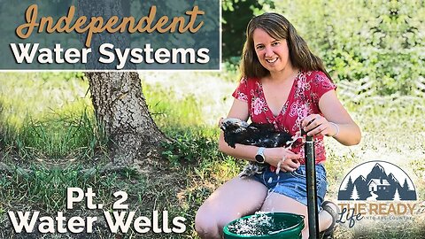 Off Grid Water Wells 101: How to make yours secure and independent