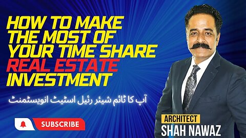 How to Make the Most of Your Time Share Real Estate Investment with Shah Nawaz Architect. #share