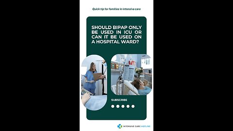 Quick Tip for Families in ICU:Should BIPAP Only Be Used in ICU or Can it be Used on a Hospital Ward?