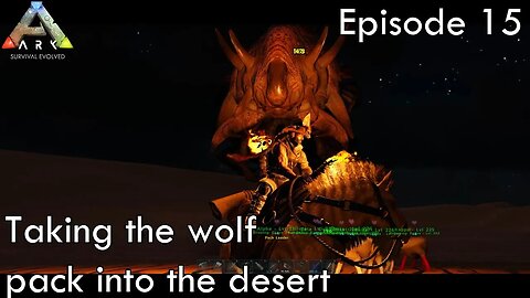 Taking the wolf pack into the desert - Ark Survival Evolved - Scorched Earth EP15