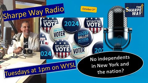 Sharpe Way Radio: No Independents for New York & the nation? WYSL Radio at 1pm.