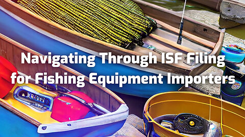 How to File ISF for Fishing Equipment