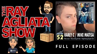 The Ray Agliata Show - Episode 52 - Karly C & Mike Matisa - Full Episode