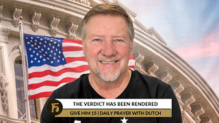 The Verdict Has Been Rendered | Give Him 15: Daily Prayer with Dutch | July 15, 2022