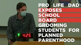 Pro-Life Dad EXPOSES SCHOOL BOARD Grooming Students For Planned Parenthood