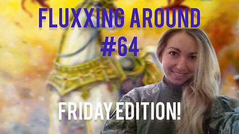 Fluxxing Around #64 - Friday edition!