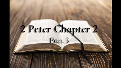 2 Peter Chapter 2 (Part 3) and Chapter 3 (Part 1)