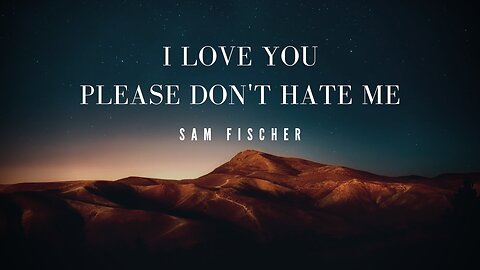 Sam Fischer - I Love You, Please Don't Hate Me Lyrics