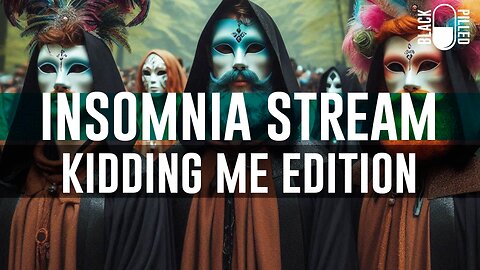 INSOMNIA STREAM: KIDDING ME EDITION