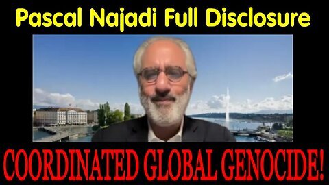 Pascal Najadi Disclosure- Coordinated Global Genocide!