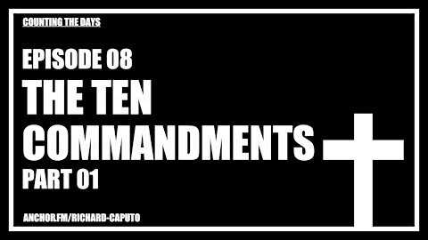 Episode 08 - The Ten Commandments - Part 01