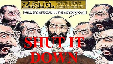 The Goyim Know... SHUT IT DOWN & Start WW3