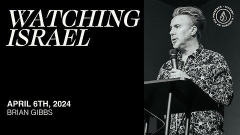 Watching Israel | Brian Gibbs [April 6th, 2024]