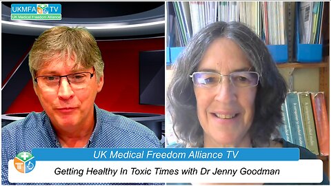 UK Medical Freedom Alliance: Broadcast #27 - Dr Jenny Goodman - Getting Healthy In Toxic Times