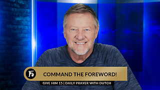 Command The Foreword! | Give Him 15: Daily Prayer with Dutch | June 19, 2023