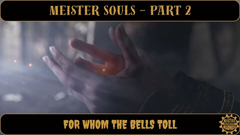 Meister Souls Part 2 - For Whom the Bells Toll