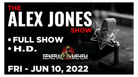 ALEX JONES Full Show 06_10_22 Friday HD