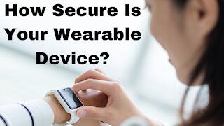 How Secure Is Your Wearable Device?