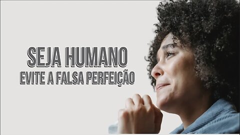 EVOLUA - SEJA HUMANO - EVITE A FALSA PERFEIÇÃO