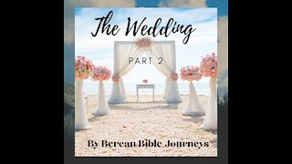 The Wedding Part 2 by Berean Bible Journeys