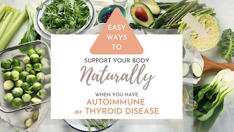Easy Ways to Support Your Body Naturally when You Have Autoimmunity or Hashimoto's Thyroid Disease