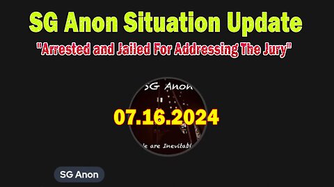 SG Anon Situation Update July 16: "Arrested and Jailed For Addressing The Jury"