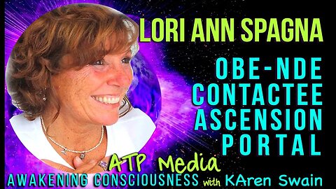 NDE OBE First Contactee Lori Ann Spagna Portal To Ascension