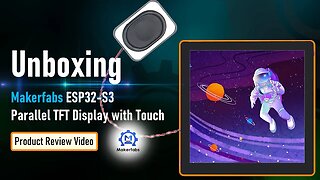 Unboxing Makerfabs ESP32 S3 Parallel TFT Display with Touch