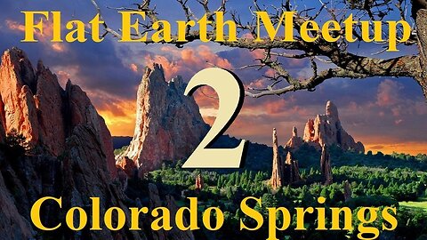 [archive] Flat Earth meetup Colorado Springs July 13, 2018 ✅